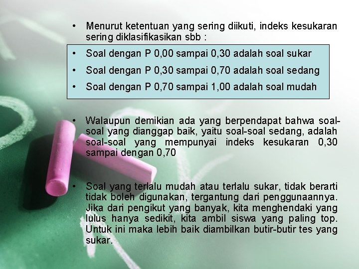  • Menurut ketentuan yang sering diikuti, indeks kesukaran sering diklasifikasikan sbb : •