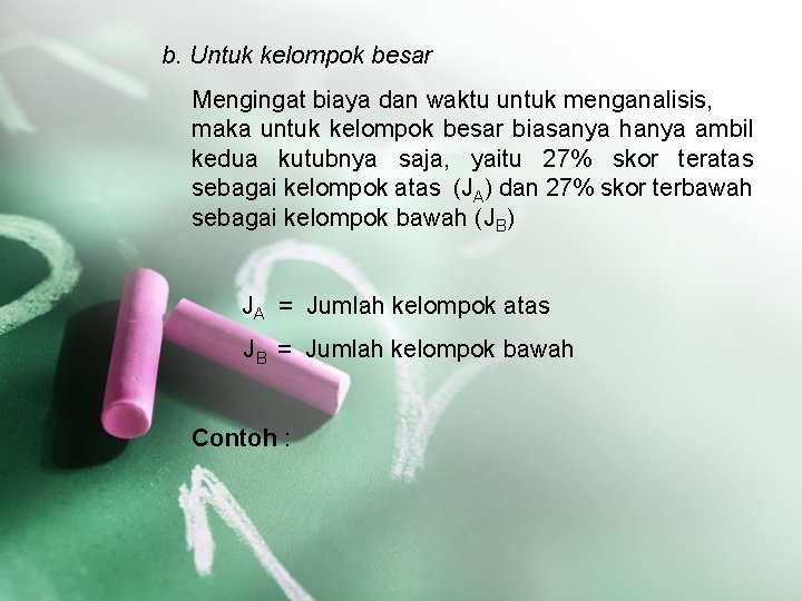 b. Untuk kelompok besar Mengingat biaya dan waktu untuk menganalisis, maka untuk kelompok besar