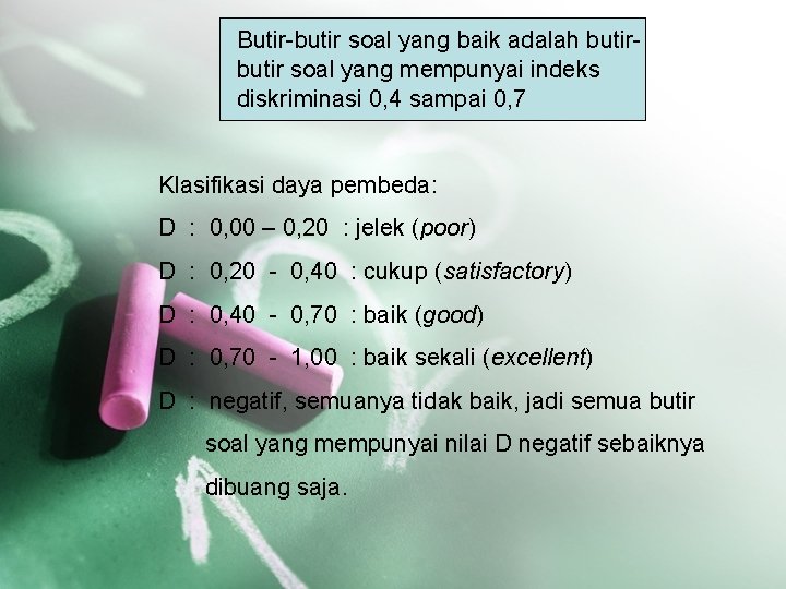 Butir-butir soal yang baik adalah butir soal yang mempunyai indeks diskriminasi 0, 4 sampai