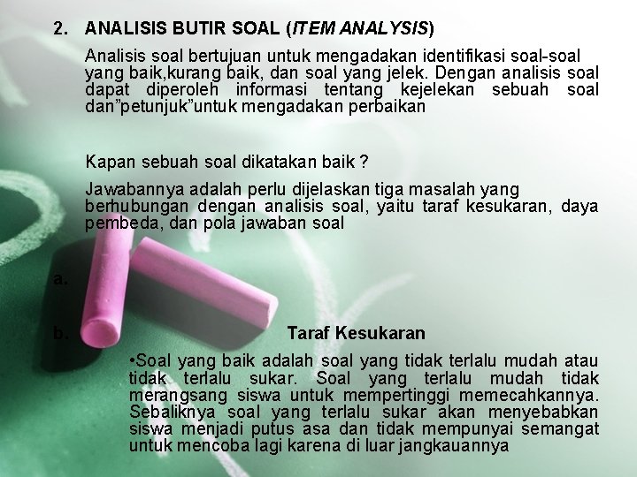 2. ANALISIS BUTIR SOAL (ITEM ANALYSIS) Analisis soal bertujuan untuk mengadakan identifikasi soal-soal yang