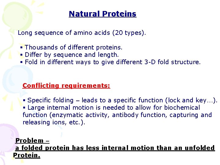 Natural Proteins Long sequence of amino acids (20 types). § Thousands of different proteins.