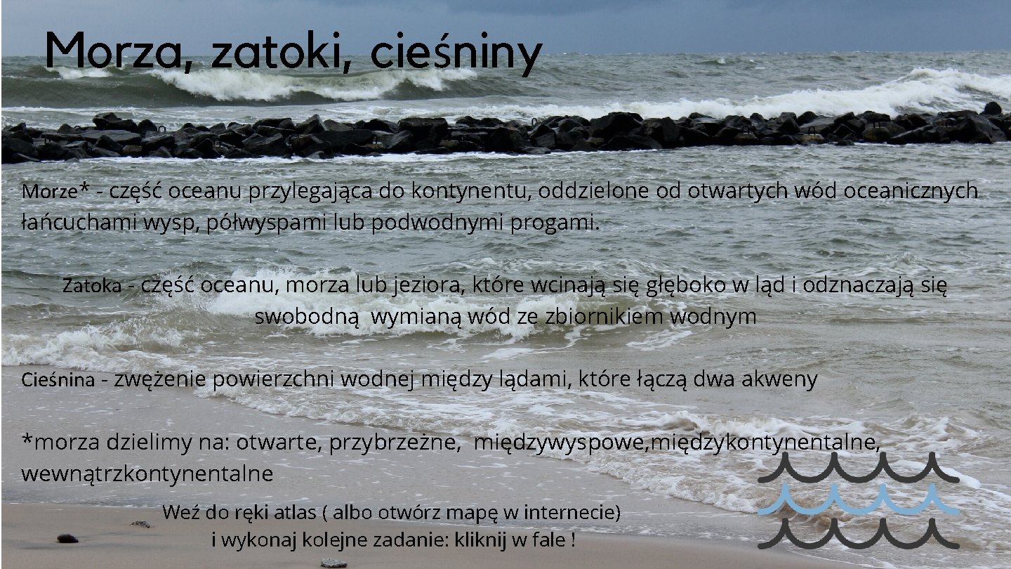 Morza, zatoki, cieśniny Morze* - część oceanu przylegająca do kontynentu, oddzielone od otwartych wód