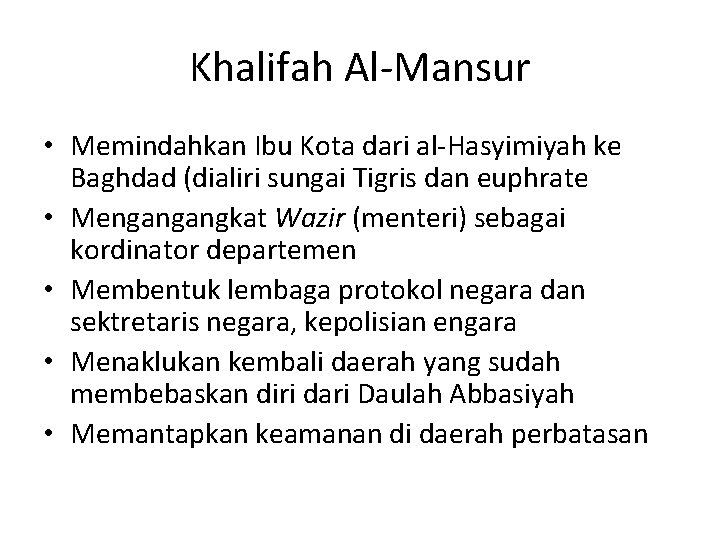 Khalifah Al-Mansur • Memindahkan Ibu Kota dari al-Hasyimiyah ke Baghdad (dialiri sungai Tigris dan