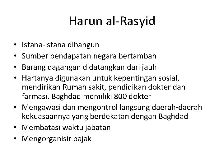 Harun al-Rasyid Istana-istana dibangun Sumber pendapatan negara bertambah Barang dagangan didatangkan dari jauh Hartanya