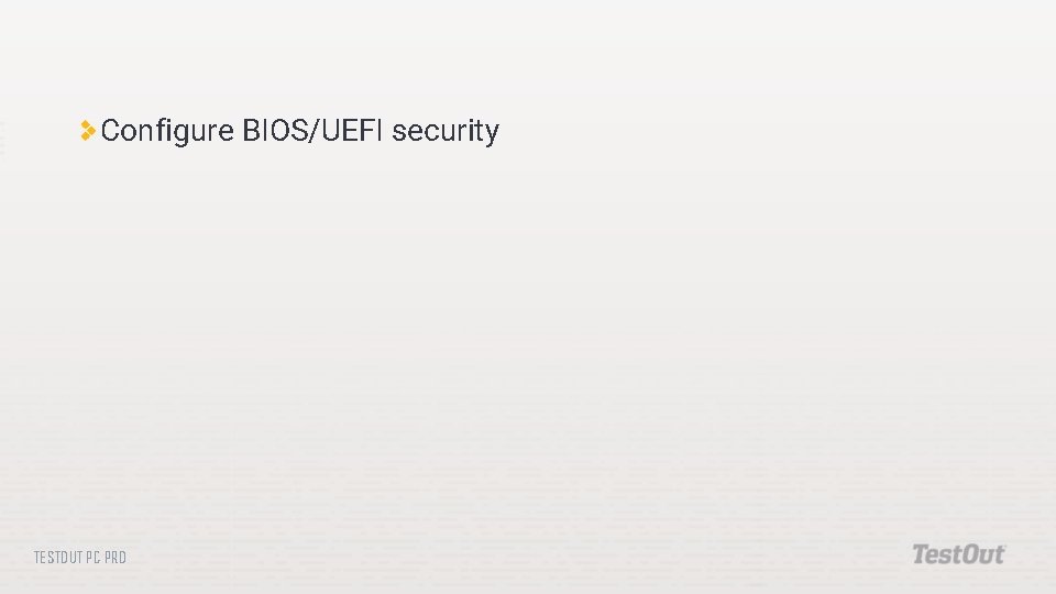 Configure BIOS/UEFI security TESTOUT PC PRO Configure BIOS/UEFI security TESTOUT PC PRO