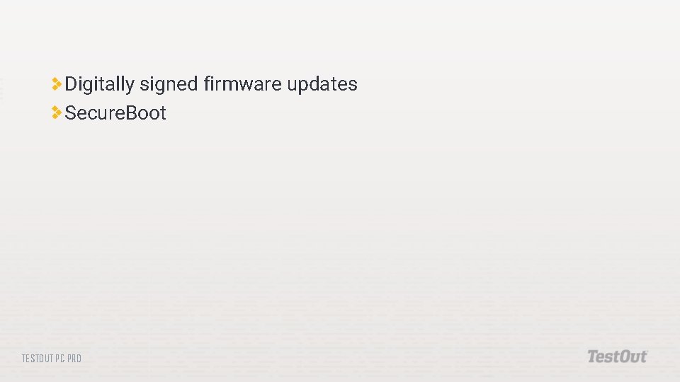 Digitally signed firmware updates Secure. Boot TESTOUT PC PRO Digitally signed firmware updates Secure. Boot TESTOUT PC PRO