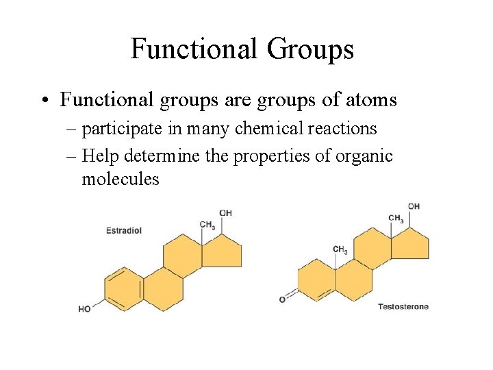 Functional Groups • Functional groups are groups of atoms – participate in many chemical
