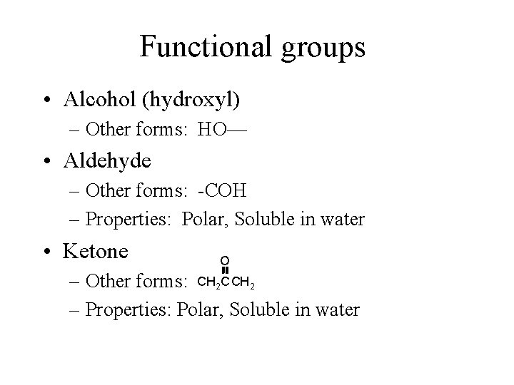 Functional groups • Alcohol (hydroxyl) – Other forms: HO— • Aldehyde – Other forms: