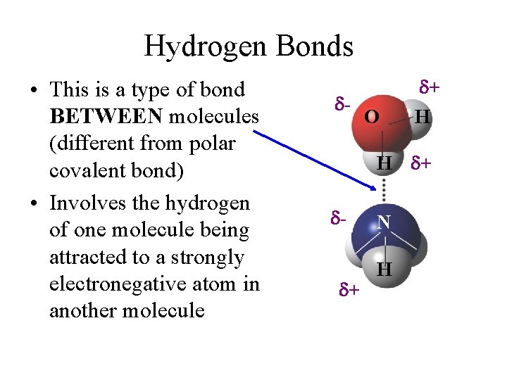 Hydrogen Bonds • This is a type of bond BETWEEN molecules (different from polar