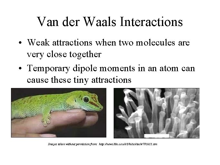 Van der Waals Interactions • Weak attractions when two molecules are very close together