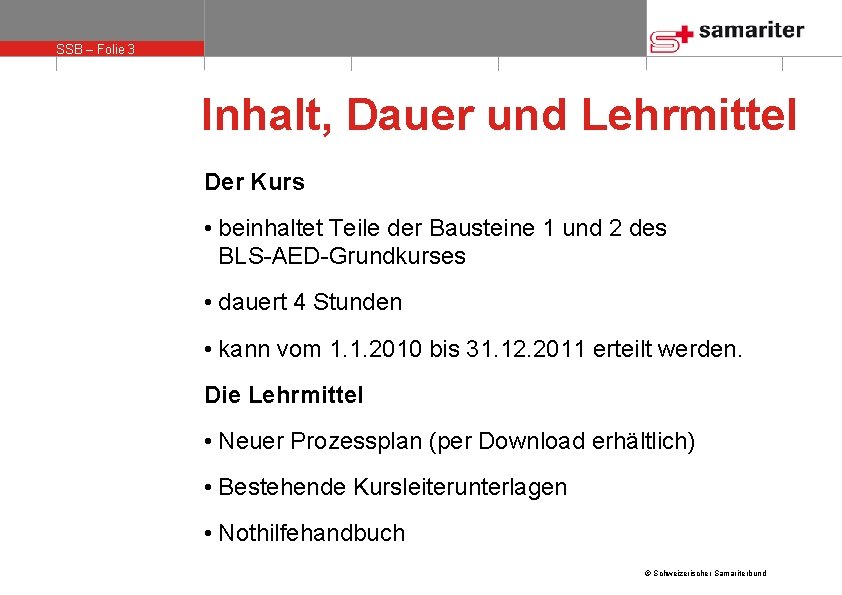 SSB – Folie 3 Inhalt, Dauer und Lehrmittel Der Kurs • beinhaltet Teile der