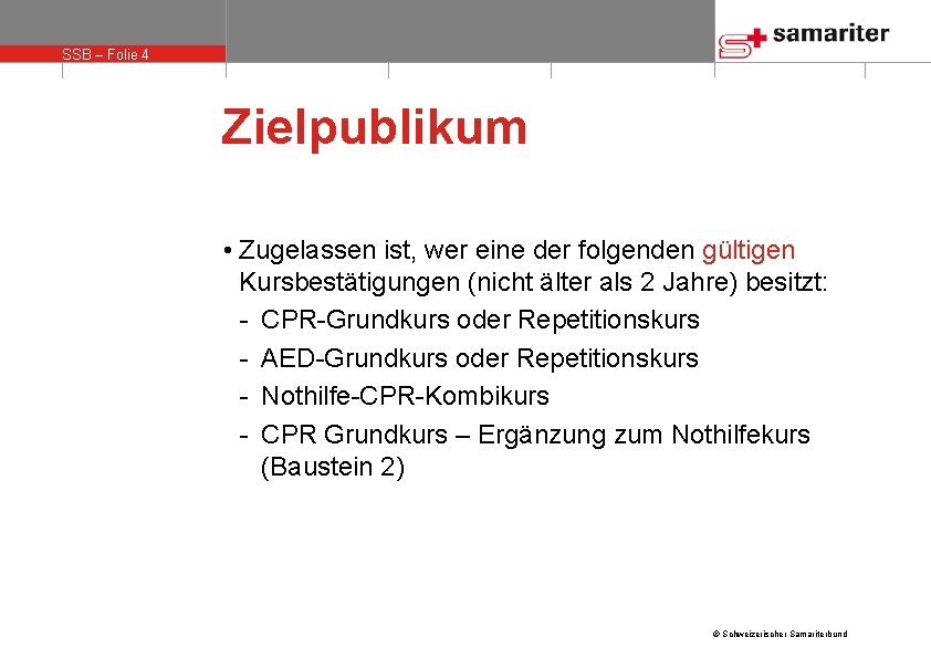 SSB – Folie 4 Zielpublikum • Zugelassen ist, wer eine der folgenden gültigen Kursbestätigungen