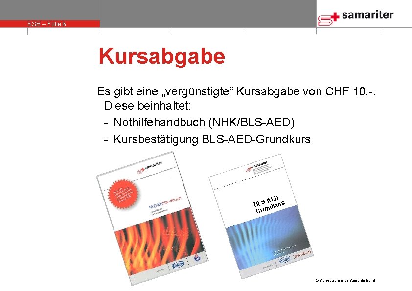 SSB – Folie 6 Kursabgabe Es gibt eine „vergünstigte“ Kursabgabe von CHF 10. -.