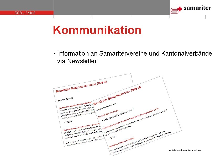 SSB – Folie 8 Kommunikation • Information an Samaritervereine und Kantonalverbände via Newsletter ©