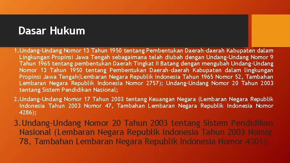 Dasar Hukum 1. Undang-Undang Nomor 13 Tahun 1950 tentang Pembentukan Daerah-daerah Kabupaten dalam Lingkungan