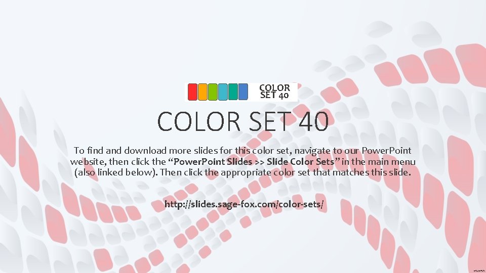COLOR SET 40 To find and download more slides for this color set, navigate