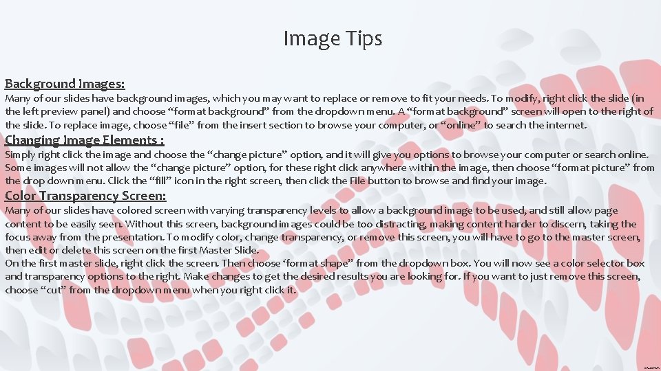 Image Tips Background Images: Many of our slides have background images, which you may