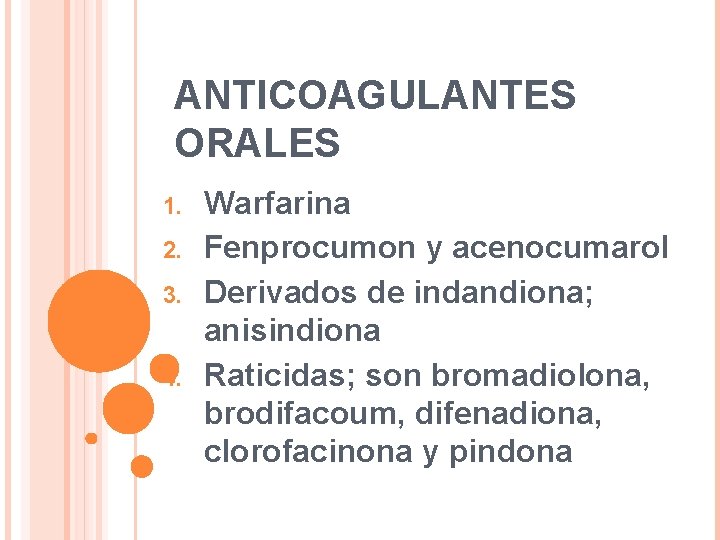 ANTICOAGULANTES ORALES 1. 2. 3. 4. Warfarina Fenprocumon y acenocumarol Derivados de indandiona; anisindiona