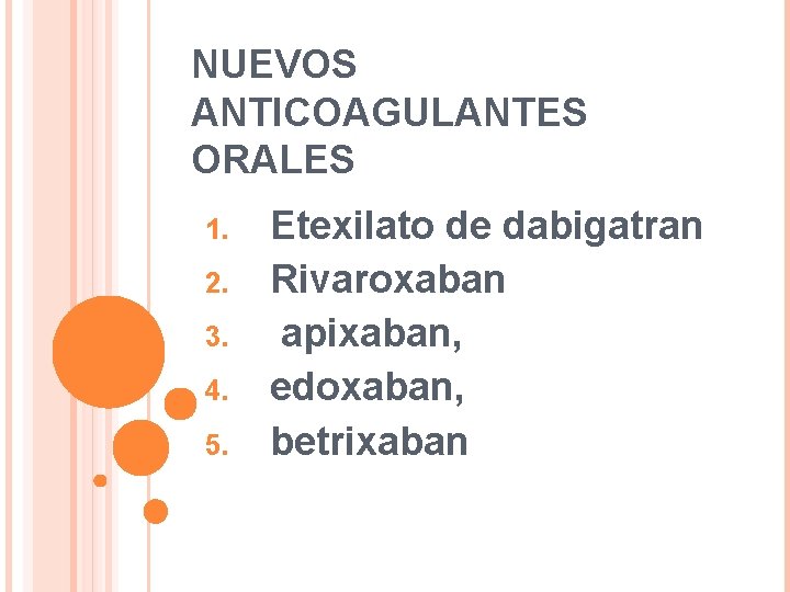 NUEVOS ANTICOAGULANTES ORALES 1. 2. 3. 4. 5. Etexilato de dabigatran Rivaroxaban apixaban, edoxaban,