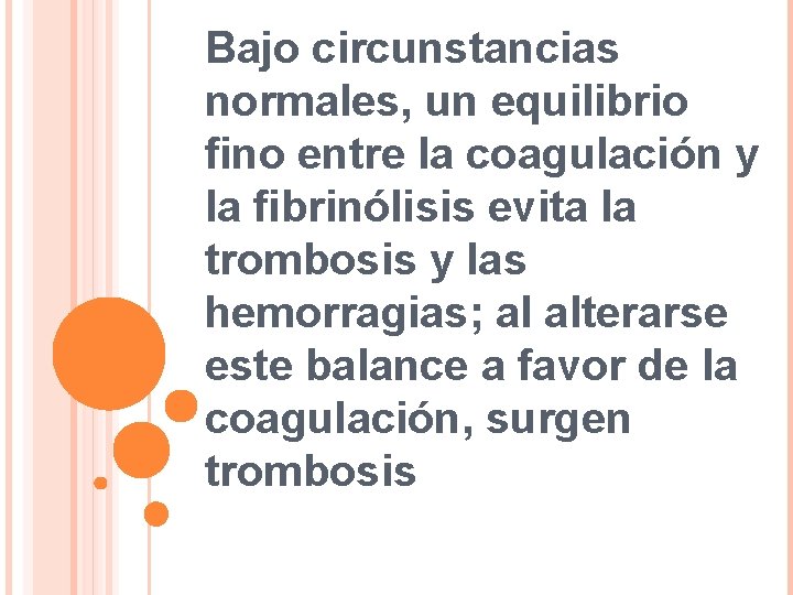 Bajo circunstancias normales, un equilibrio fino entre la coagulación y la fibrinólisis evita la