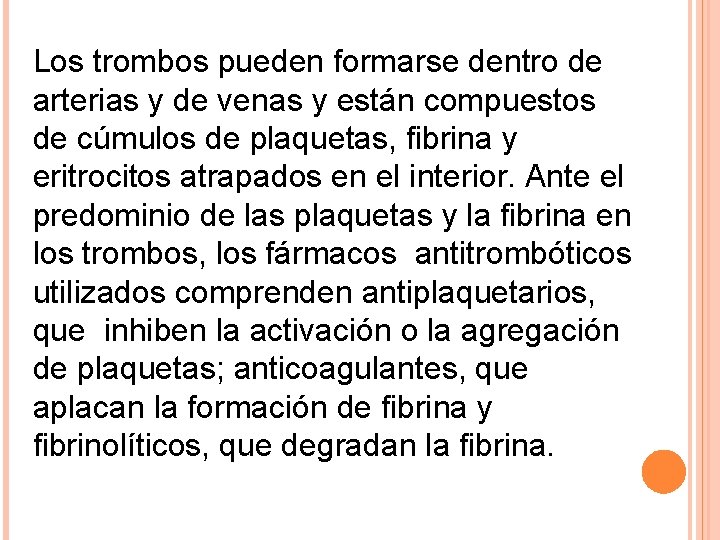 Los trombos pueden formarse dentro de arterias y de venas y están compuestos de