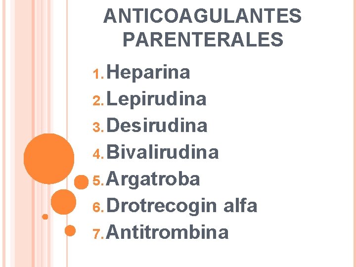 ANTICOAGULANTES PARENTERALES 1. Heparina 2. Lepirudina 3. Desirudina 4. Bivalirudina 5. Argatroba 6. Drotrecogin