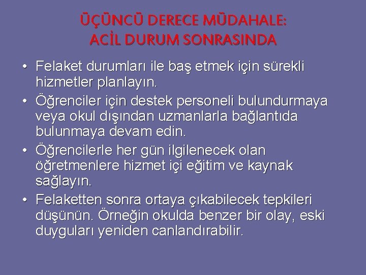 ÜÇÜNCÜ DERECE MÜDAHALE: ACİL DURUM SONRASINDA • Felaket durumları ile baş etmek için sürekli