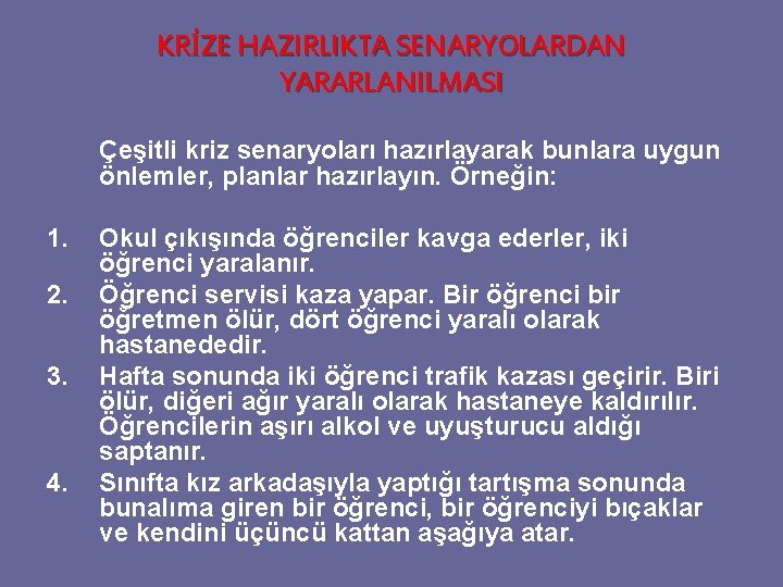 KRİZE HAZIRLIKTA SENARYOLARDAN YARARLANILMASI Çeşitli kriz senaryoları hazırlayarak bunlara uygun önlemler, planlar hazırlayın. Örneğin: