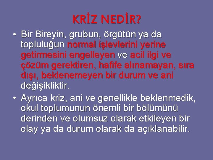KRİZ NEDİR? • Bireyin, grubun, örgütün ya da topluluğun normal işlevlerini yerine getirmesini engelleyen