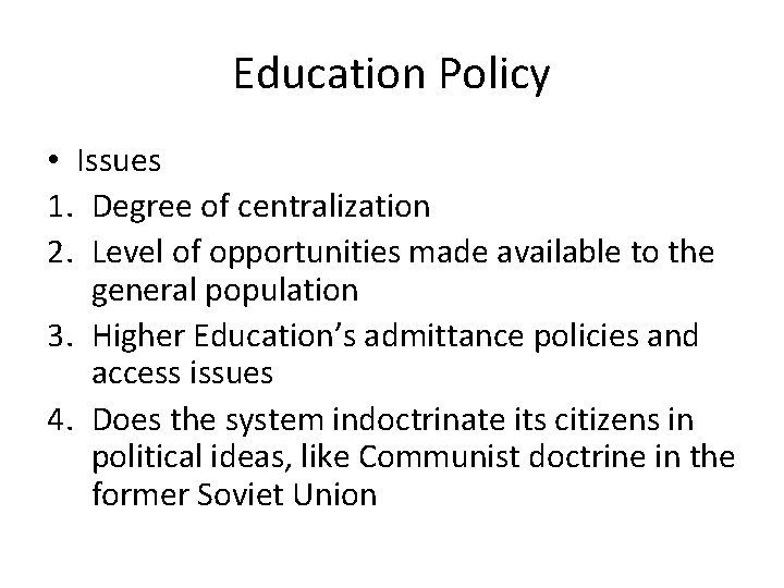 Education Policy • Issues 1. Degree of centralization 2. Level of opportunities made available