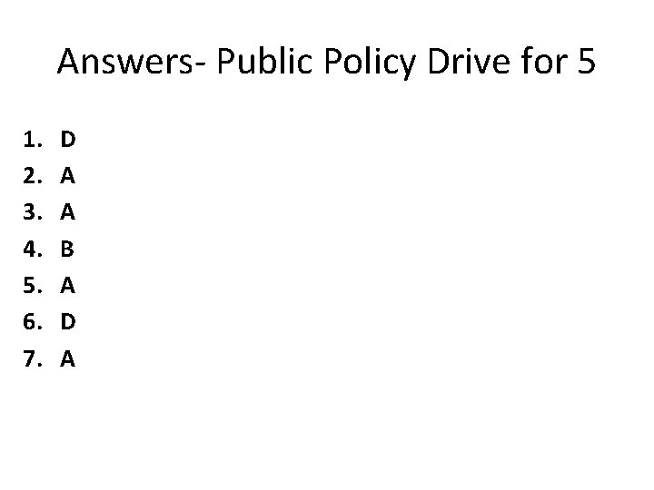 Answers- Public Policy Drive for 5 1. 2. 3. 4. 5. 6. 7. D