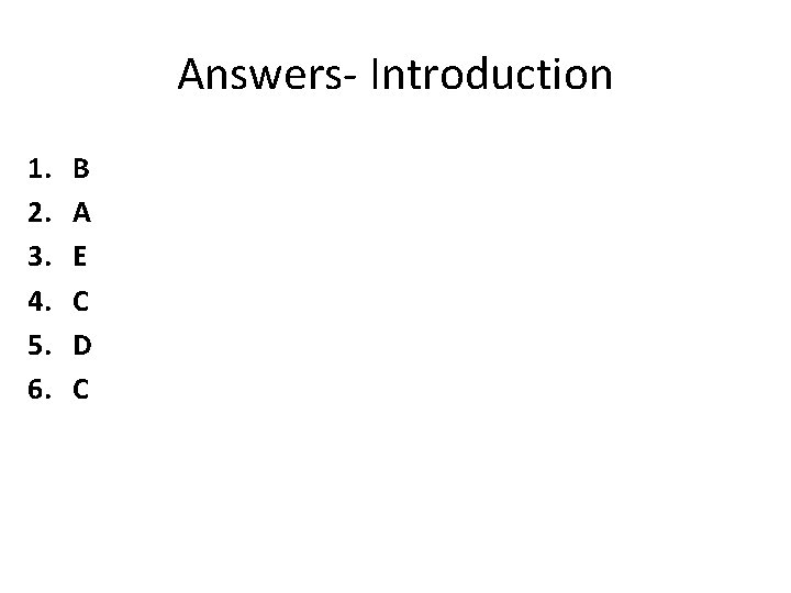 Answers- Introduction 1. 2. 3. 4. 5. 6. B A E C D C