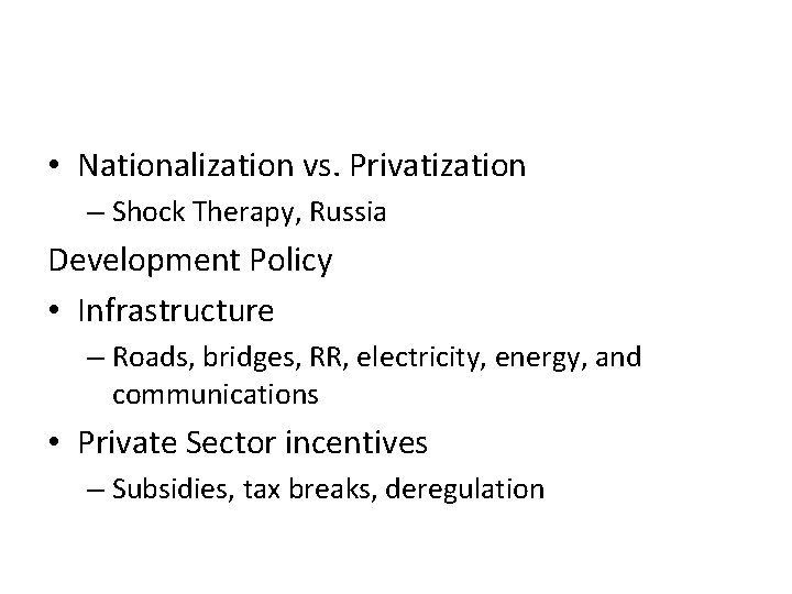  • Nationalization vs. Privatization – Shock Therapy, Russia Development Policy • Infrastructure –