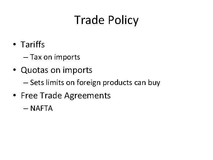 Trade Policy • Tariffs – Tax on imports • Quotas on imports – Sets