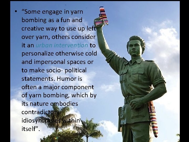  • “Some engage in yarn bombing as a fun and creative way to