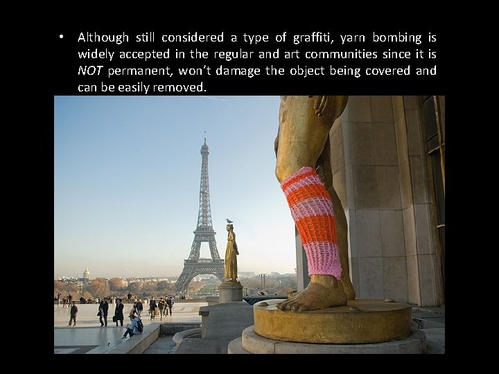  • Although still considered a type of graffiti, yarn bombing is widely accepted