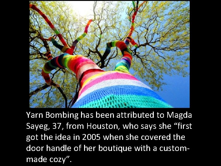 Yarn Bombing has been attributed to Magda Sayeg, 37, from Houston, who says she