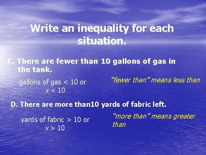 Write an inequality for each situation. C. There are fewer than 10 gallons of