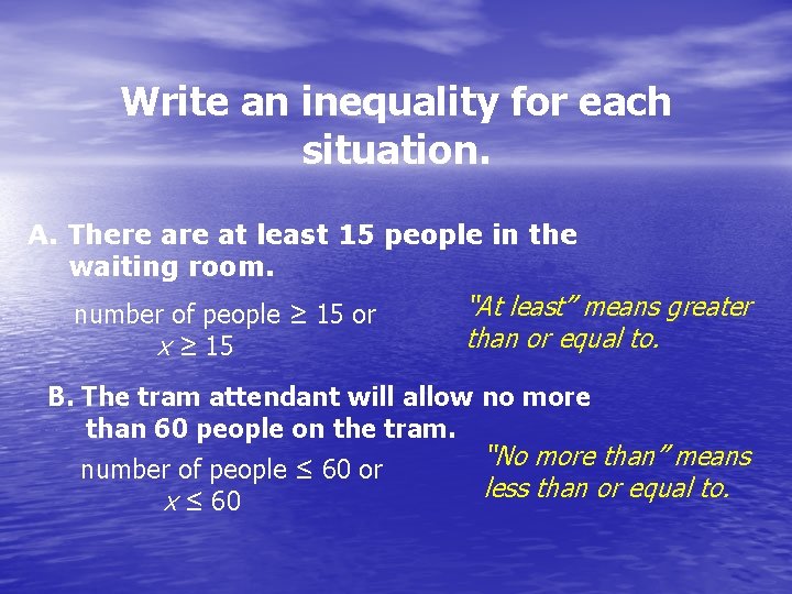 Write an inequality for each situation. A. There at least 15 people in the