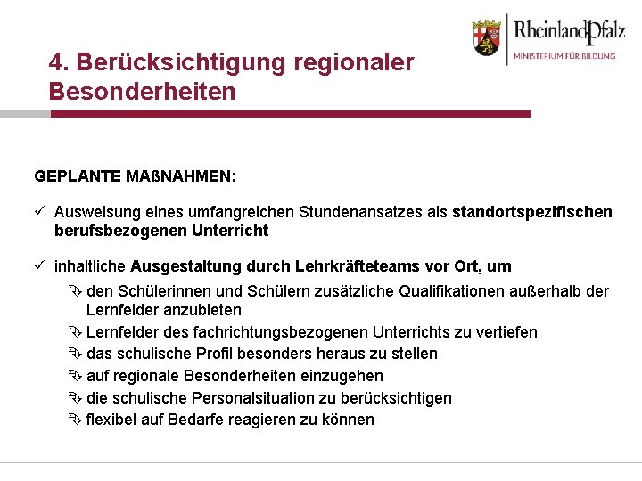 4. Berücksichtigung regionaler Besonderheiten GEPLANTE MAßNAHMEN: ü Ausweisung eines umfangreichen Stundenansatzes als standortspezifischen berufsbezogenen