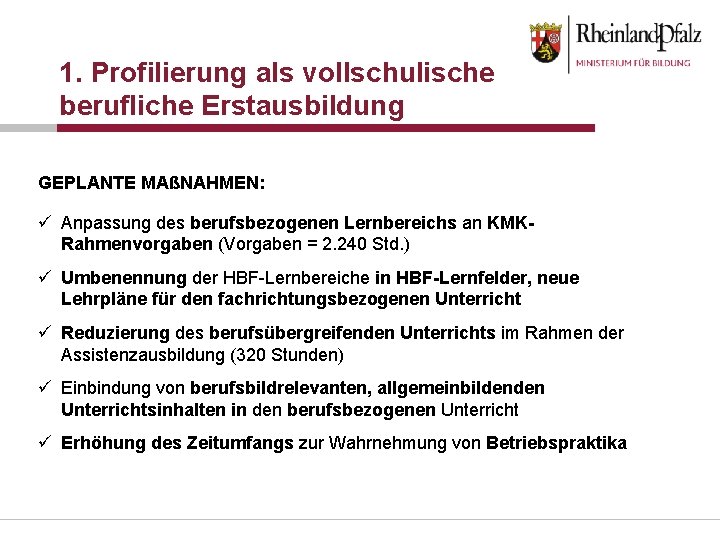 1. Profilierung als vollschulische berufliche Erstausbildung GEPLANTE MAßNAHMEN: ü Anpassung des berufsbezogenen Lernbereichs an