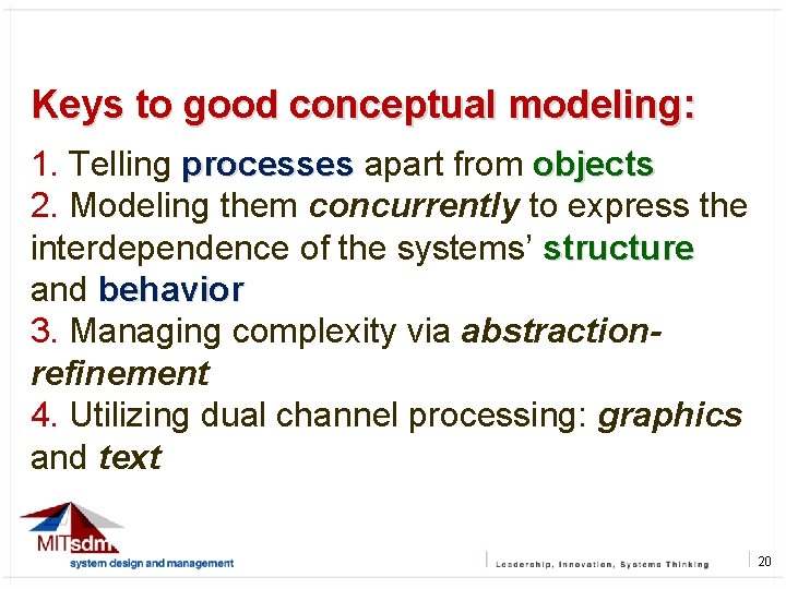 Keys to good conceptual modeling: 1. Telling processes apart from objects 2. Modeling them
