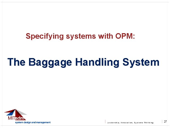 Specifying systems with OPM: The Baggage Handling System 27 