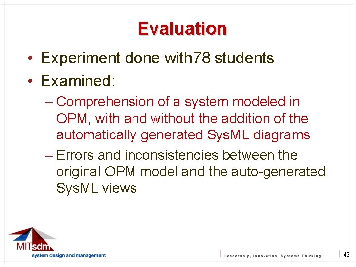 Evaluation 43 • Experiment done with 78 students • Examined: – Comprehension of a