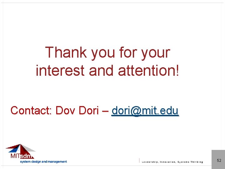 Thank you for your interest and attention! Contact: Dov Dori – dori@mit. edu 52