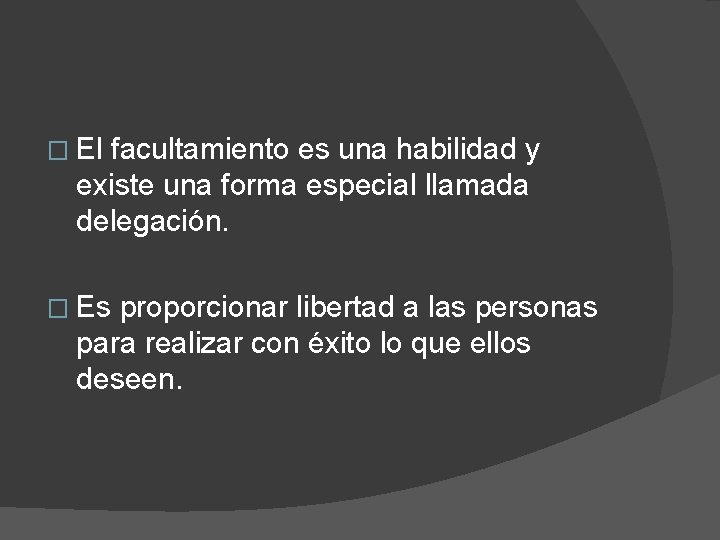 � El facultamiento es una habilidad y existe una forma especial llamada delegación. �