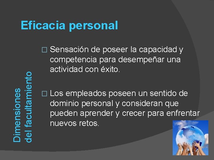 Dimensiones del facultamiento Eficacia personal � Sensación de poseer la capacidad y competencia para