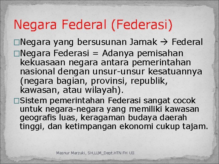 Negara Federal (Federasi) �Negara yang bersusunan Jamak Federal �Negara Federasi = Adanya pemisahan kekuasaan