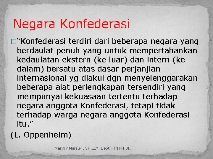 Negara Konfederasi �“Konfederasi terdiri dari beberapa negara yang berdaulat penuh yang untuk mempertahankan kedaulatan