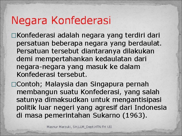 Negara Konfederasi �Konfederasi adalah negara yang terdiri dari persatuan beberapa negara yang berdaulat. Persatuan